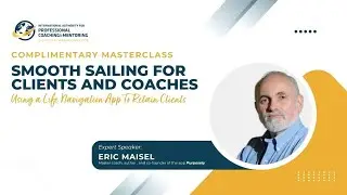 IAPC&M Masterclass: Smooth Sailing for Clients and Coaches with a Life Navigation App w Eric Maisel