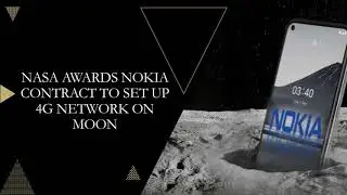 NASA AWARDS NOKIA CONTRACT TO SET UP 4G NETWORK ON MOON