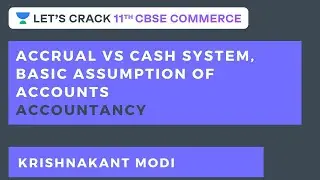 Accrual vs Cash System, Basic Assumption of Accounts | 11th CBSE Commerce | Krishnakant Modi