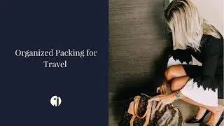 Organized Packing for Travel INCLUDING  4 MUST HAVE ESSENTIALS