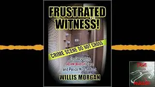 True Murder Podcast Frustrated Witness ft Willis Morgan