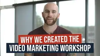 Why We Created The Video Sales/Marketing Workshop