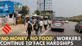 COVID-19: &lsquo;No money, no food&rsquo;, stranded workers continue to face hardships
