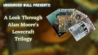 Unsourced Wall Presents: A Look Through Alan Moore's Lovecraft Trilogy