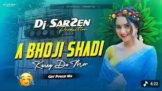 DJ SARZEN MIX || A BHOJI SHADI KARAY DE MOR 😍 ( GRV POWER MIX ) DJ SARZEN MIX X DJ OFFICIAL