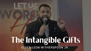 The Intangible Gifts || Elder Leon Witherspoon Jr.