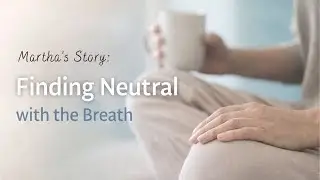 The Power of the Breath: Find Calm Neutral First, Then One Next Step