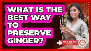 What Is The Best Way To Preserve Ginger?