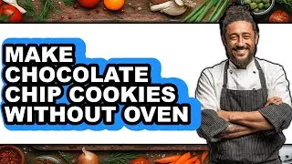 How To Make Chocolate Chip Cookies Without Oven - Easy Guide