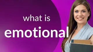 Emotional &mdash; EMOTIONAL meaning
