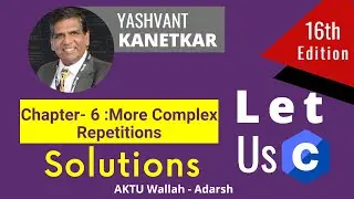 More Complex Repetitions || Chapter 6 || Let Us C solution