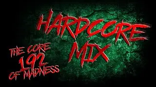 The Core Of Madness EP192 - Hardcore Mix