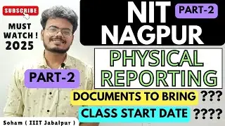 VNIT Nagpur [Part-2] - Physical Reporting 2025 | Documents to Bring? | Class Start? | JOSSA/CSAB