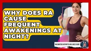 Why Does RA Cause Frequent Awakenings At Night? - Rheumatoid Arthritis Wellness Guide