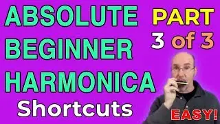 Absolute Harmonica Beginner Shortcuts III: Newbie Songs Approach, Easy Blues Jamming [3 of 3]