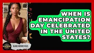 When Is Emancipation Day Celebrated in the United States? | Black History Files News