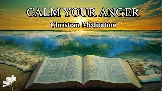 Discover Inner Peace with Christian Meditation for Anger Release