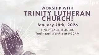 Traditional Worship Service 1.18.26 | Trinity Lutheran Church, Tinley Park, IL