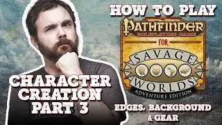How to Play Savage #Pathfinder - Character Creation - Part 3 - Edges, Background, Gear