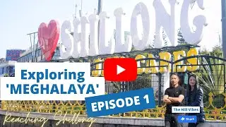 Exploring MEGHALAYA Episode 1 : Reaching Shillong from Siliguri | The Hill Vibes