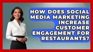 How Does Social Media Marketing Increase Customer Engagement for Restaurants?