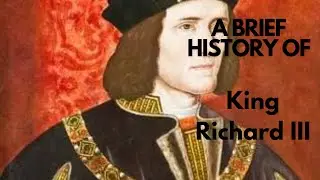 A Brief History of King Richard III 1483-1485
