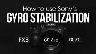 How to use GYRO STABILIZATION for the SONY A7SIII and FX3