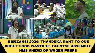 BBMZANSI 2026: THANDEKA RANT TO QUE ABOUT FOOD WASTAGE, OFENTSE ASSEMBLE HMS AHEAD OF WAGER PREPS