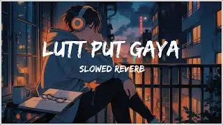 Lutt Putt Gaya 💔 | Slowed + Reverb | Hindi Lofi Song | Late Night Vibes