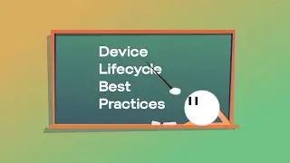 Device Lifecycle Best Practices Your Org Needs to Know