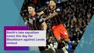 Batth's late equaliser saves the day for Blackburn against Leeds United