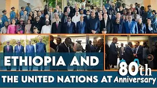 Ethiopia & the UN at 80: Journey of Humanity Past, Present, and Future