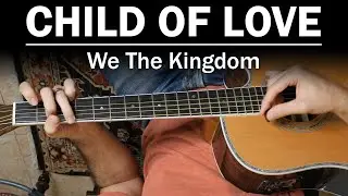 Child Of Love (We The Kingdom) | How To Play On Guitar