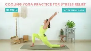 Class 5: Cooling Yoga practice for stress relief | After Office Yoga | #yoganama