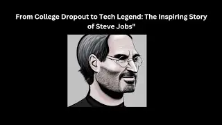 From College Dropout to Tech Legend: The Inspiring Story of Steve Jobs