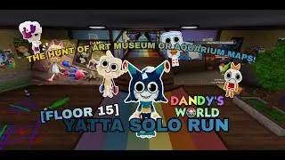 Yatta Solo Run - The Hunt of Art Museum OR Aquarium Maps! | Floor 15 | Dandy's World