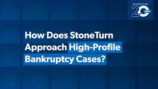 How StoneTurn Approaches High-Profile Bankruptcy Cases