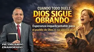 Cuando todo duele, Dios sigue obrando, Dios Sigue Obrando. Pr. Orlando Enamorado