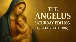 THE ANGELUS  &mdash;  SATURDAY EDITION, (JOYFUL REFLECTION).