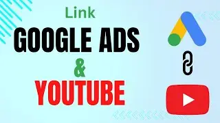 How to Link Your YouTube Channel with Google Ads
