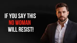 If You Say This, No Woman Will Resist (Female Psychology)