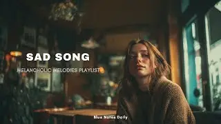 Sad Melody Playlist Vol.34 &ndash; Lonely Shadows & Midnight Heartache | Blue Notes Daily