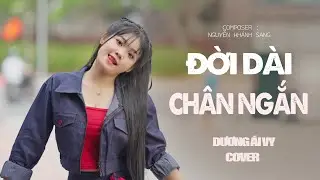 ĐỜI D&Agrave;I CH&Acirc;N NGẮN - NGUYỄN KH&Aacute;NH SANG | DƯƠNG &Aacute;I VY Cover - Trời cho t&ocirc;i hai ch&acirc;n ngắn...