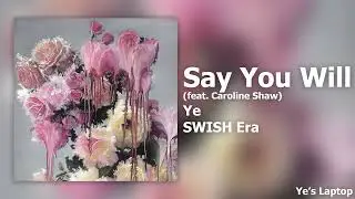 Ye - Say You Will (feat. Caroline Shaw) | SWISH Era