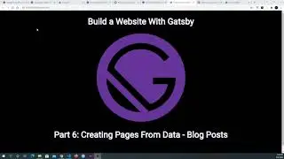 Build a Website With Gatsby Part 6: Creating Pages From Data - Blog Posts