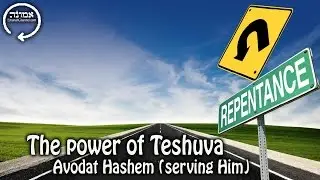 The power of Teshuva (Repentance) | Avodat Hashem (serving Him)