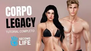 TUTORIAL COMPLETO SOBRE O CORPO LEGACY, FEMININO E MASCULINO | SECOND LIFE 2024