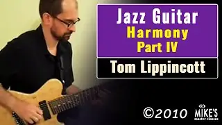 Tom Lippincott - Jazz Guitar Harmony - Part IV (Advanced Jazz Guitar Lesson)