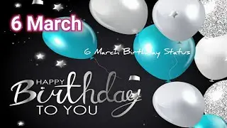 6 March birthday status | happy birthday Status 6 March | 6 March birthday wishes | TheEnd Status
