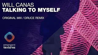 Will Canas - Talking To Myself (Druce Remix) [Emergent Textures]